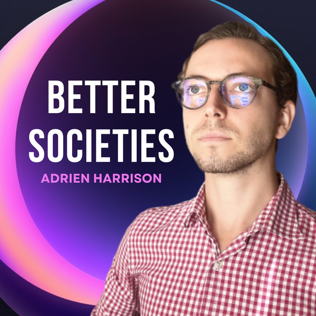 Better Societies with Adrien Harrison